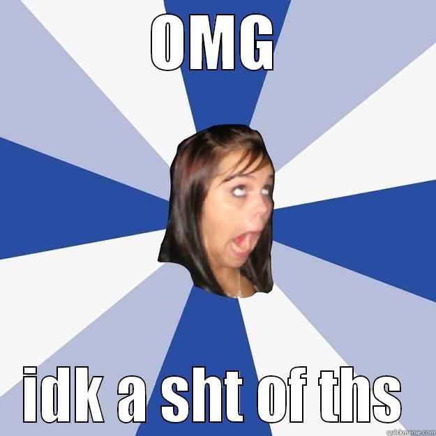 OMG IDK A SHT OF THS Annoying Facebook Girl