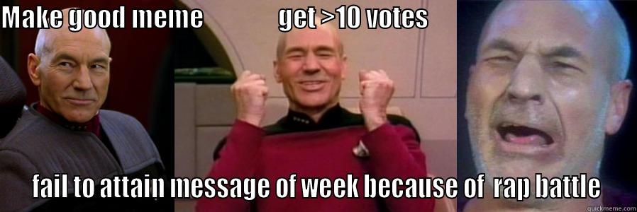 MAKE GOOD MEME               GET >10 VOTES                                              FAIL TO ATTAIN MESSAGE OF WEEK BECAUSE OF  RAP BATTLE Misc