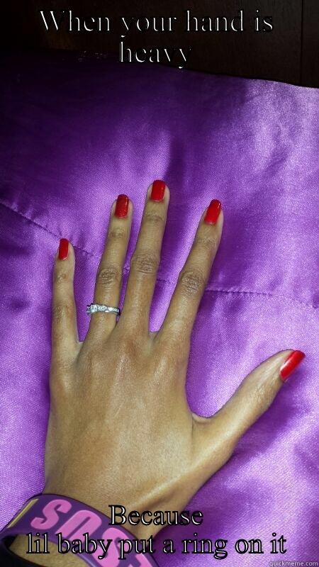 WHEN YOUR HAND IS HEAVY BECAUSE LIL BABY PUT A RING ON IT Misc