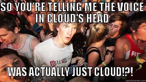 SO YOU'RE TELLING ME THE VOICE IN CLOUD'S HEAD WAS ACTUALLY JUST CLOUD!?!   Sudden Clarity Clarence