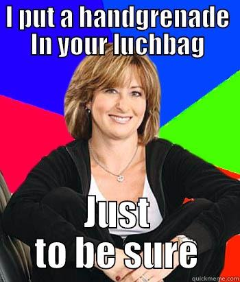 Uhm... thanks mom - I PUT A HANDGRENADE IN YOUR LUCHBAG JUST TO BE SURE Sheltering Suburban Mom