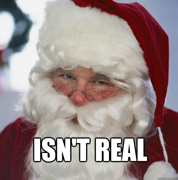 Isn't Real   Scumbag Santa