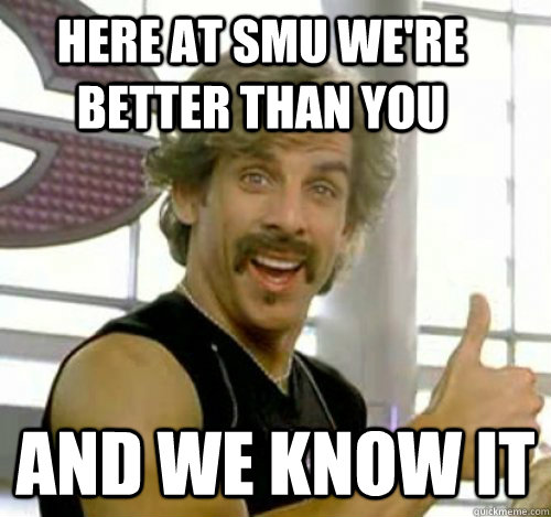 Here at SMU we're better than you And we know it  
