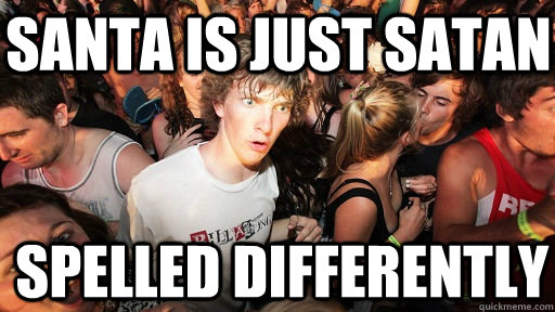 santa is just satan  spelled differently  Sudden Clarity Clarence