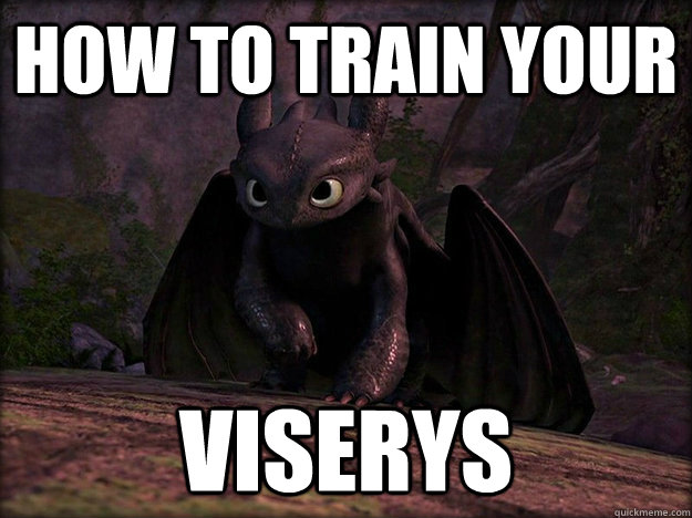 How to train your Viserys  