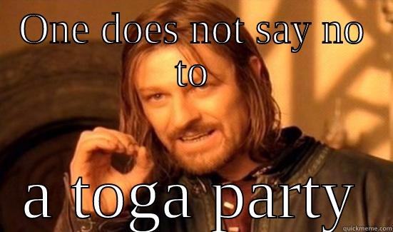 ONE DOES NOT SAY NO TO A TOGA PARTY Boromir