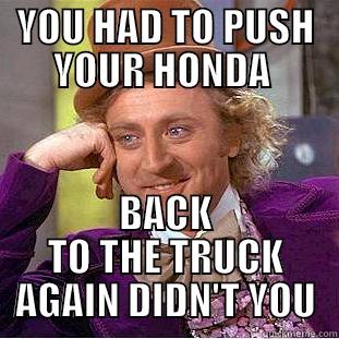 HONDA SUCKS - YOU HAD TO PUSH YOUR HONDA  BACK TO THE TRUCK AGAIN DIDN'T YOU Condescending Wonka