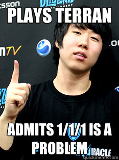 Plays Terran Admits 1/1/1 is a problem  