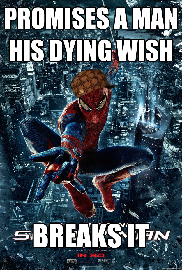 Promises a man his dying wish Breaks it - Promises a man his dying wish Breaks it  Scumbag Spiderman