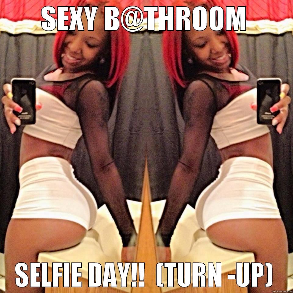 BATHROOM SELFIE -  SEXY B@THROOM  SELFIE DAY!!  (TURN -UP) Misc
