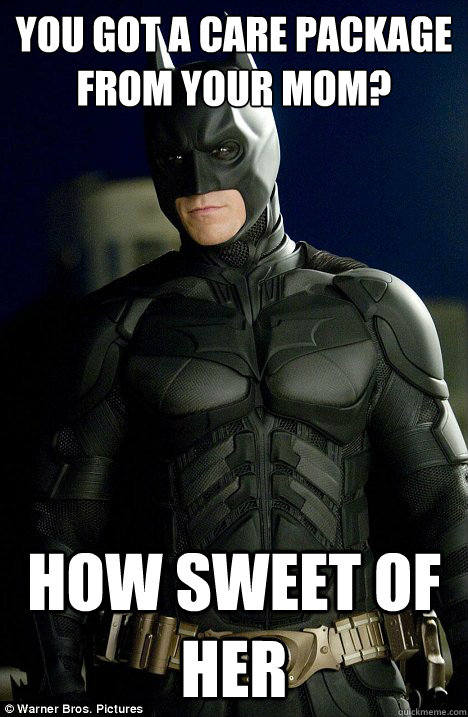 You got a care package from your mom? How sweet of her - You got a care package from your mom? How sweet of her  Condescending Batman