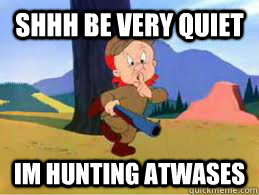 shhh be very quiet im hunting atwases - shhh be very quiet im hunting atwases  hunting