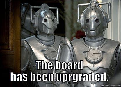 Cyberman funny -  THE BOARD HAS BEEN UPRGRADED. Misc