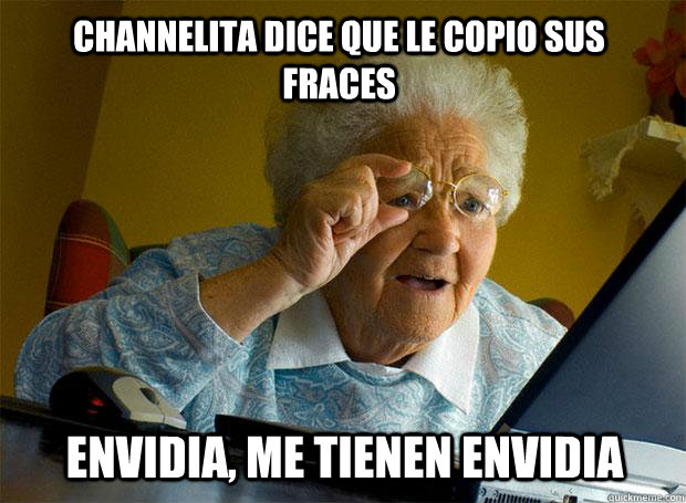 channelita dice que le copio sus fraces Envidia, me tienen envidia - channelita dice que le copio sus fraces Envidia, me tienen envidia  Grandma finds the Internet