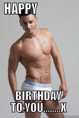 HAPPY                 BIRTHDAY TO YOU……..X Misc