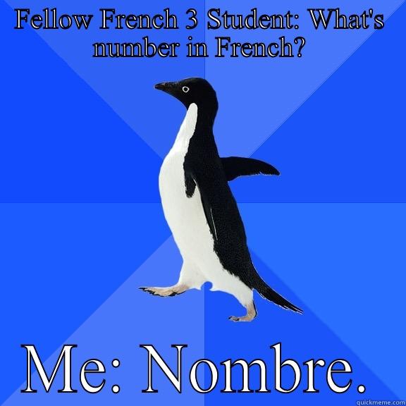 FELLOW FRENCH 3 STUDENT: WHAT'S NUMBER IN FRENCH? ME: NOMBRE. Socially Awkward Penguin