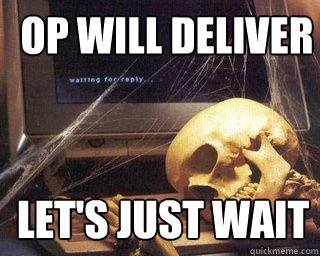 OP will deliver Let's just wait  