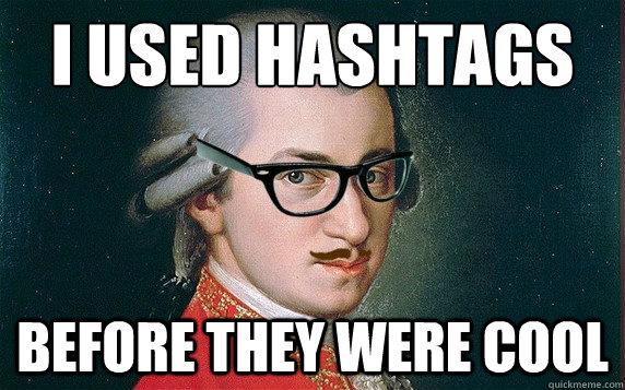 I used Hashtags
 Before they were cool  Hipster Mozart