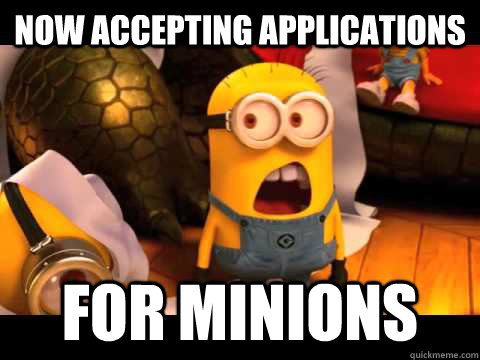 Now Accepting Applications For Minions  minion