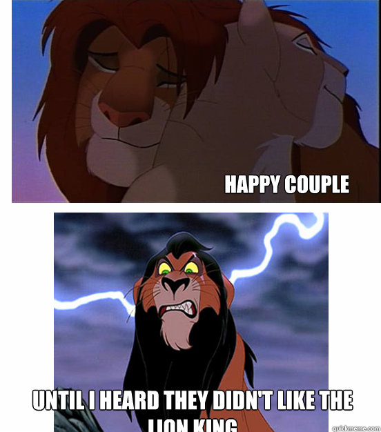 happy couple until i heard they didn't like the lion king  Lion King