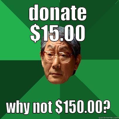 DONATE $15.00 WHY NOT $150.00? High Expectations Asian Father