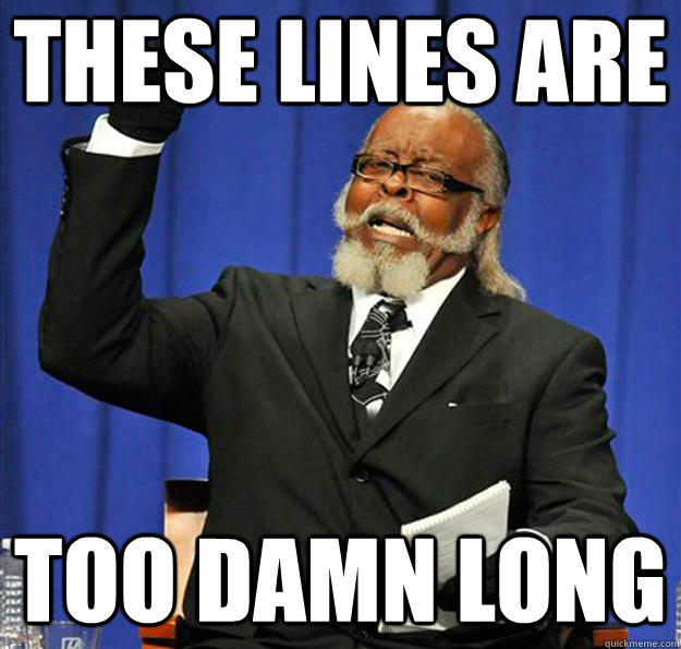 These lines are too damn long  Jimmy McMillan