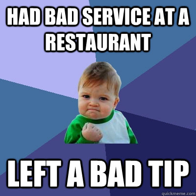 Had bad service at a restaurant left a bad tip  Success Kid