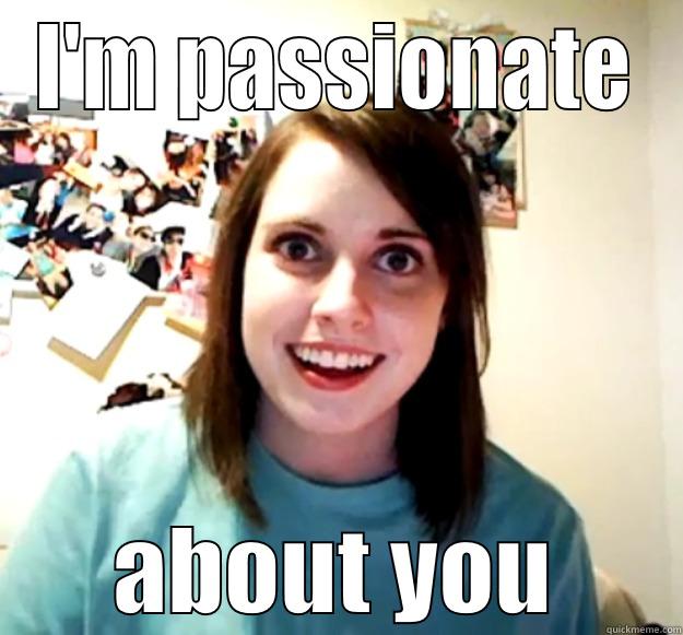I'M PASSIONATE ABOUT YOU Overly Attached Girlfriend