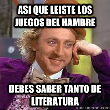 Asi que leiste los juegos del hambre debes saber tanto de literatura  WILLY WONKA SARCASM