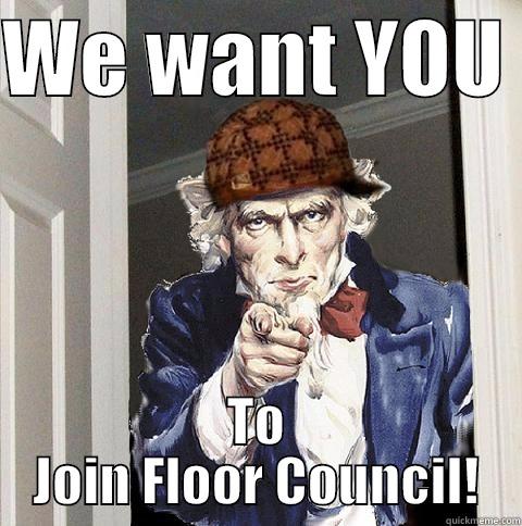 WE WANT YOU  TO JOIN FLOOR COUNCIL! Scumbag Uncle Sam