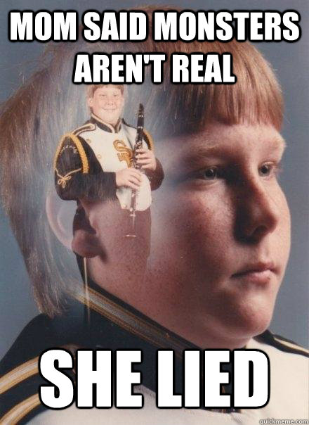 mom said monsters aren't real she lied  PTSD Clarinet Boy