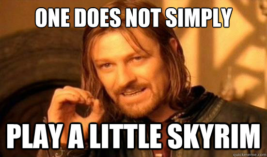 One Does Not Simply Play a little skyrim  Boromir