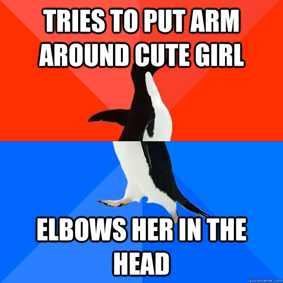Tries to put arm around cute girl Elbows her in the head  Socially Awesome Awkward Penguin