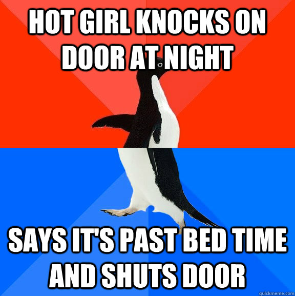 Hot girl knocks on door at night says it's past bed time and shuts door  Socially Awesome Awkward Penguin