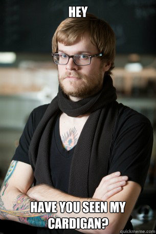 HEY Have you seen my cardigan?  Hipster Barista