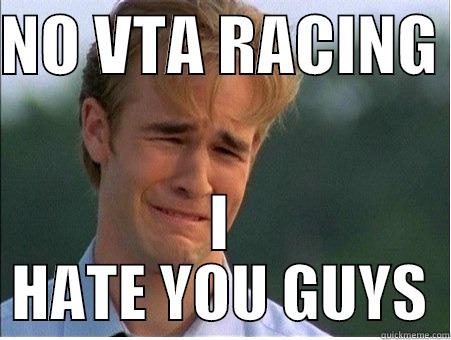 NO VTA RACING  I HATE YOU GUYS 1990s Problems