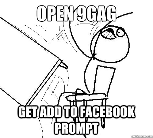 Open 9gag get Add to facebook prompt  Flip A Table