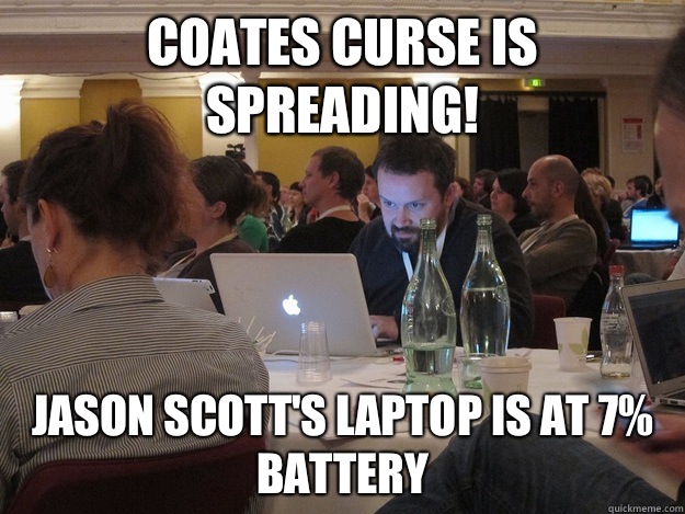 Coates curse is spreading! Jason Scott's laptop is at 7% battery  Plotting Tom Coates