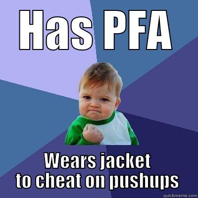 HAS PFA WEARS JACKET TO CHEAT ON PUSHUPS Success Kid