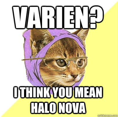 Varien? I think you mean halo nova  Hipster Kitty