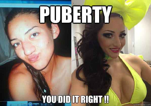 Puberty You did it right !!  