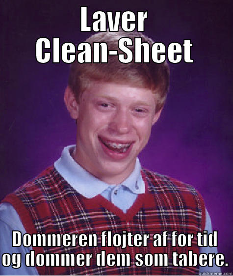 LAVER CLEAN-SHEET DOMMEREN FLØJTER AF FØR TID OG DØMMER DEM SOM TABERE. Bad Luck Brian