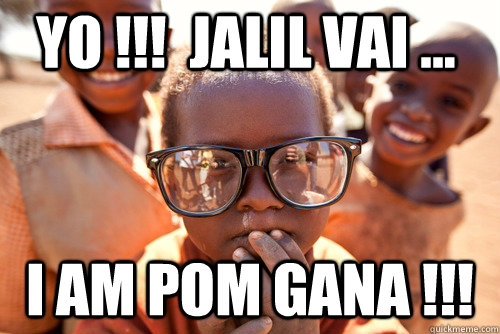 YO !!!  Jalil vai ... i am pom gana !!!  
