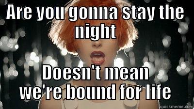 ARE YOU GONNA STAY THE NIGHT DOESN'T MEAN WE'RE BOUND FOR LIFE Misc