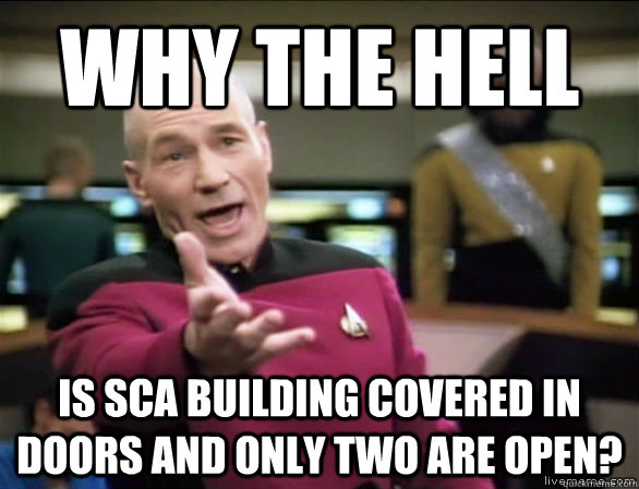 WHY THE HELL IS SCA BUILDING COVERED IN DOORS AND ONLY TWO ARE OPEN? - WHY THE HELL IS SCA BUILDING COVERED IN DOORS AND ONLY TWO ARE OPEN?  Annoyed Picard HD