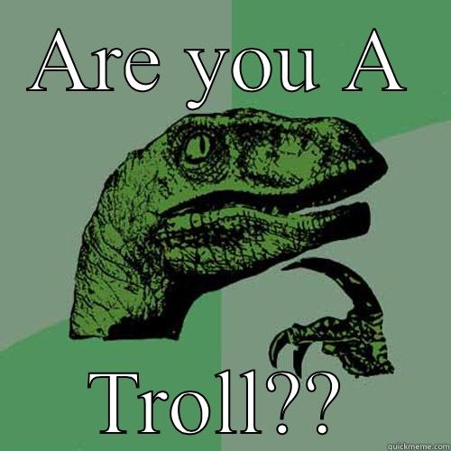 ARE YOU A TROLL?? Philosoraptor