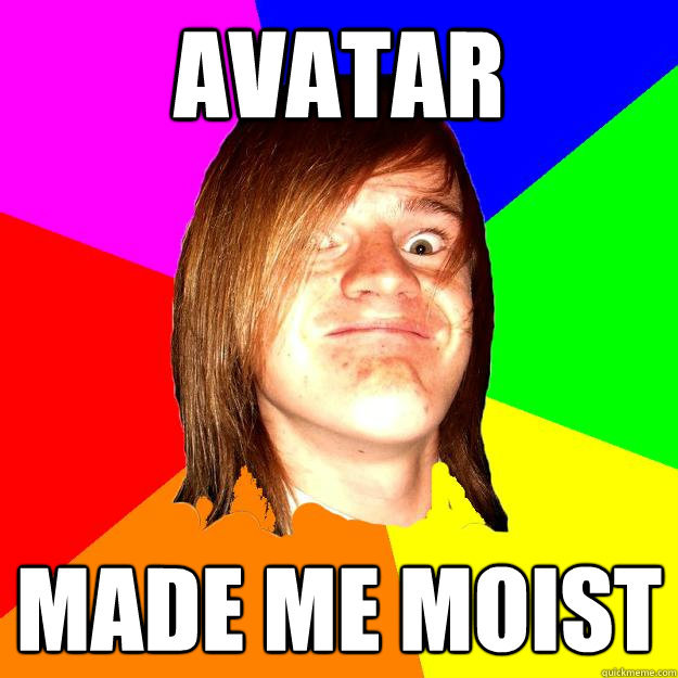 Avatar Made me moist  