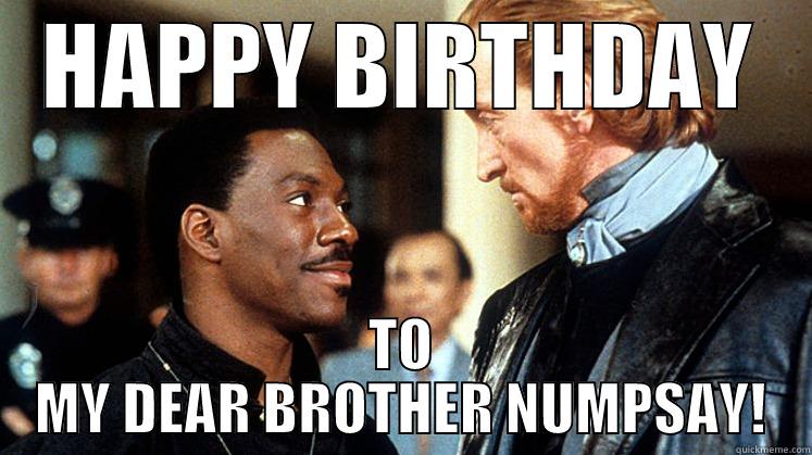 BROTHER HAHA - HAPPY BIRTHDAY TO MY DEAR BROTHER NUMPSAY! Misc