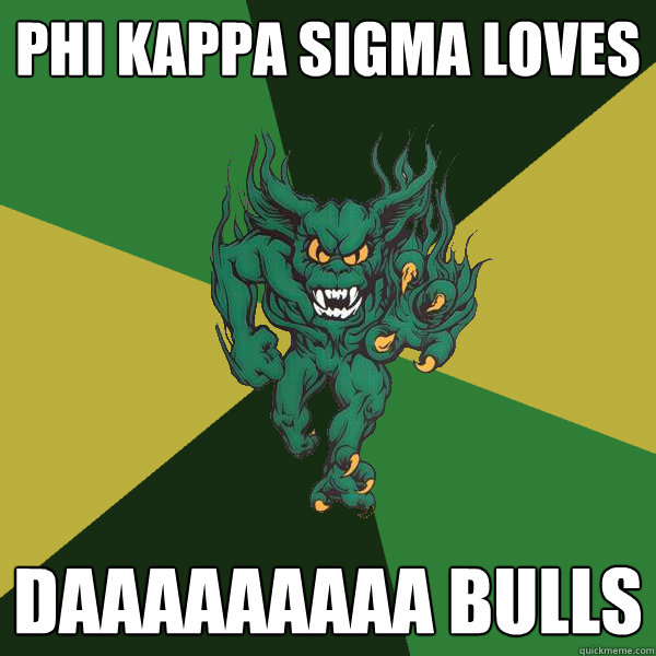 phi kappa sigma loves daaaaaaaaa bulls  Green Terror