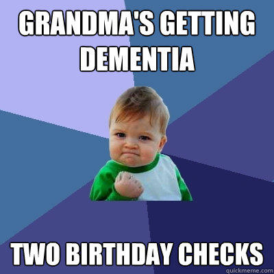 Grandma's getting dementia Two birthday checks  Success Kid